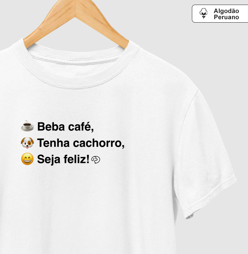 Beba Café, Tenha Cachorro, Seja Feliz