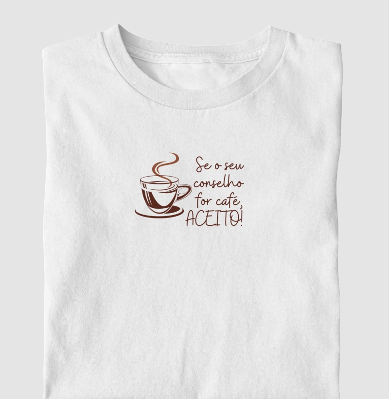 Se o seu conselho for café, ACEITO!