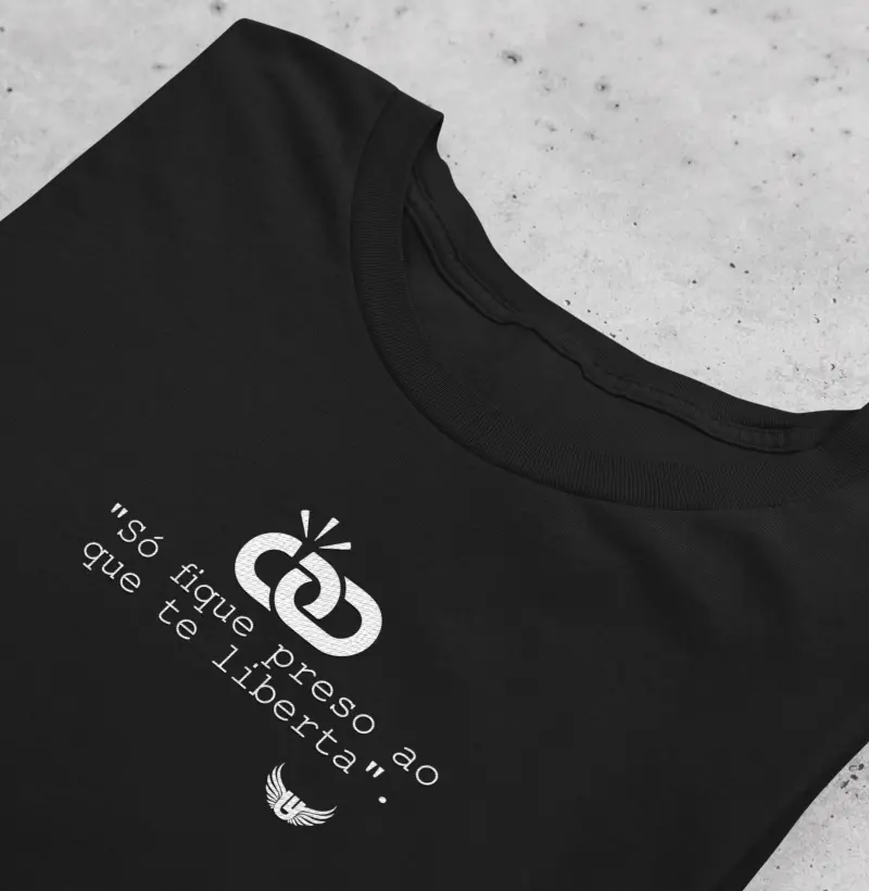 Camiseta Só fique preso ao que te liberta