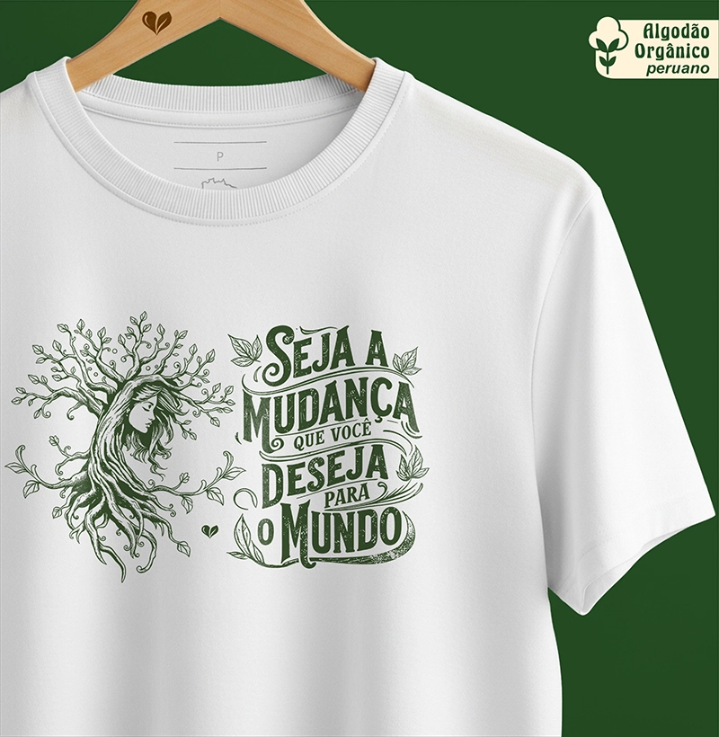 Seja a mudança que você deseja para o mundo. - orgânico