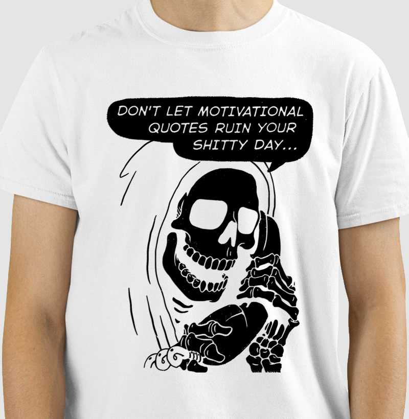 Don't let motivacional quotes ruin your shitty day