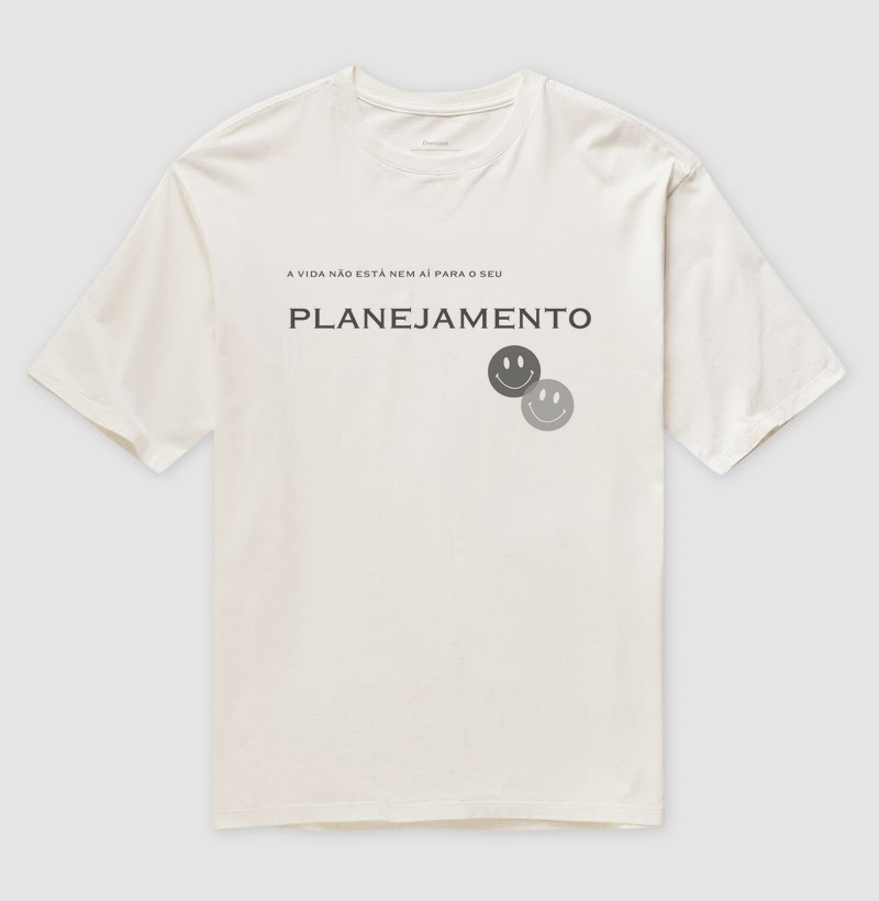 Camiseta Oversized A Vida Não Está Nem Aí Para O Seu Planejamento 