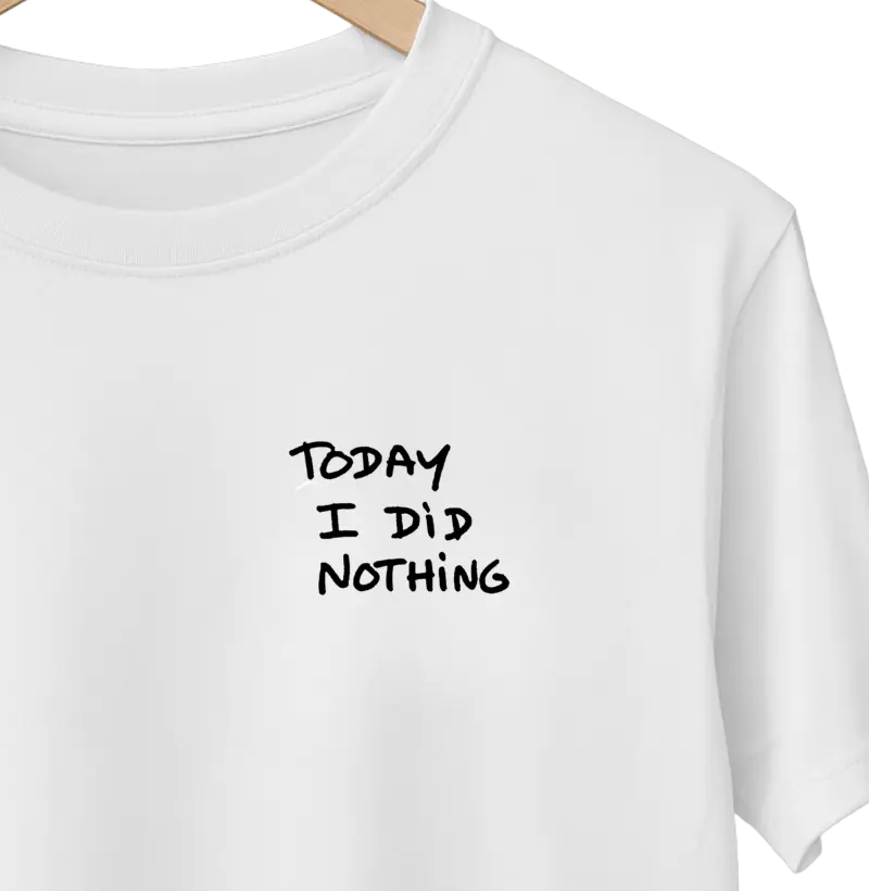 TODAY I DID NOTHING