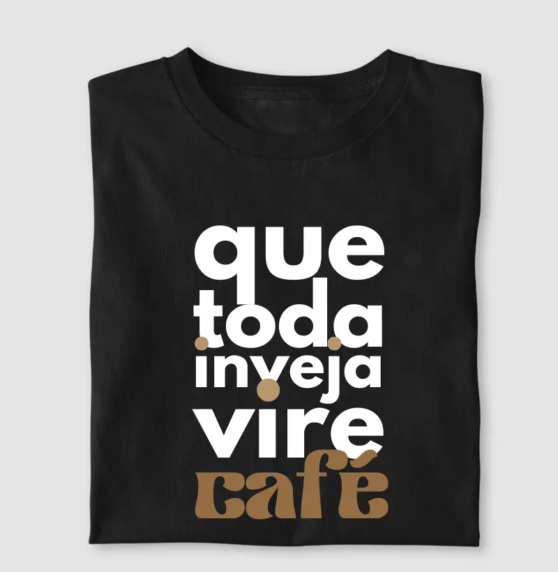 Que toda inveja vire café (M)