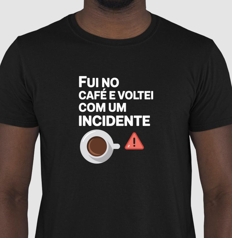 Camiseta "Fui no café e voltei com um incidente" I (DEV) (DEO)