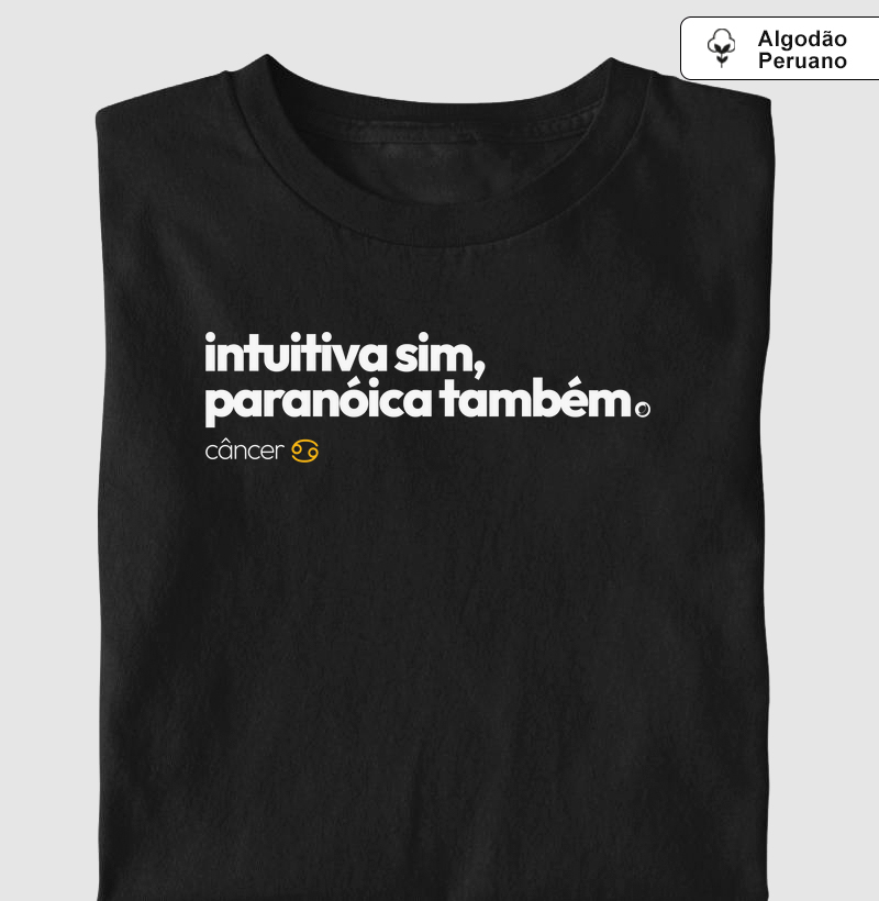 intuitiva sim, paranóica também. câncer