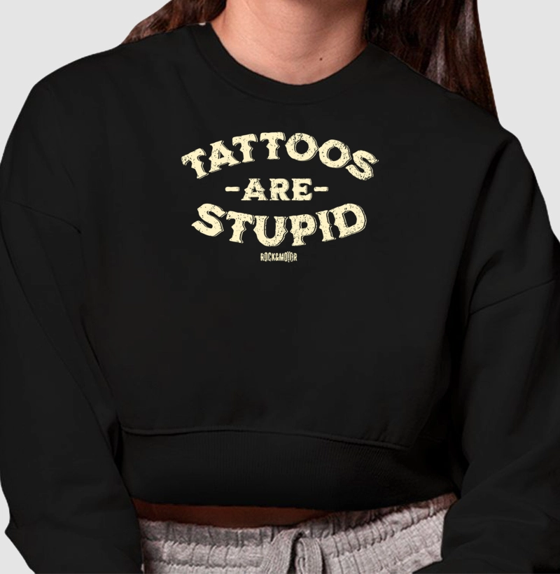 Tattoos Are Stupid - Contém Ironia - Algodão Peruano