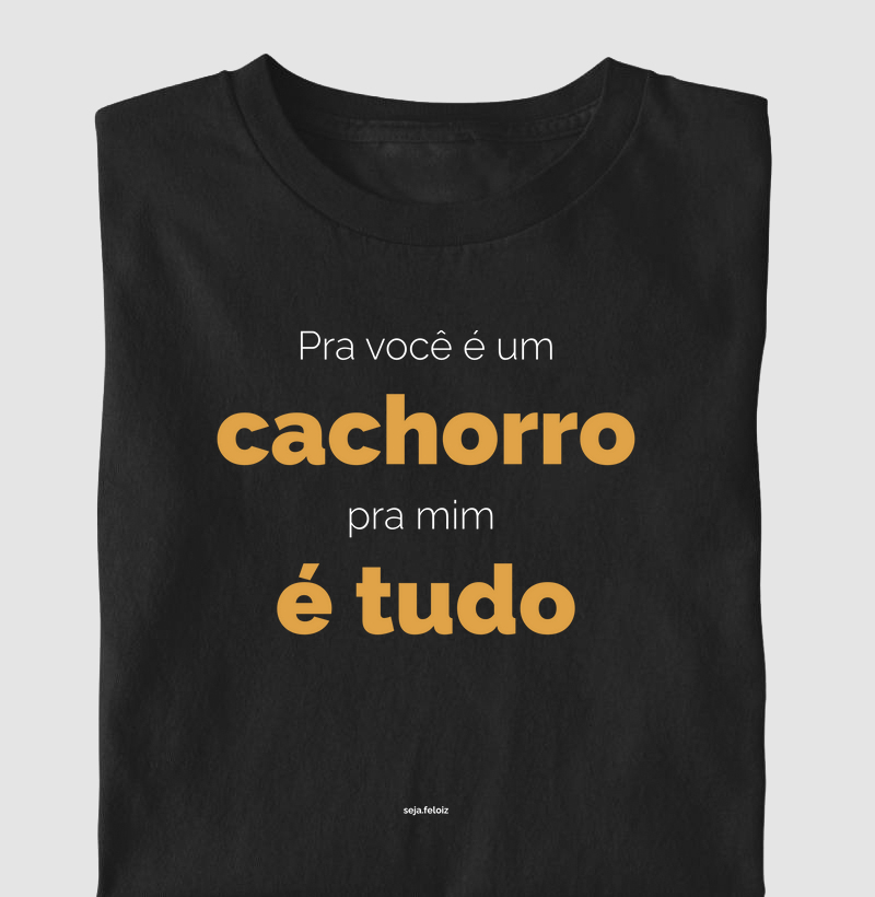 Pra Você é Um Cachorro, Pra Mim é Tudo