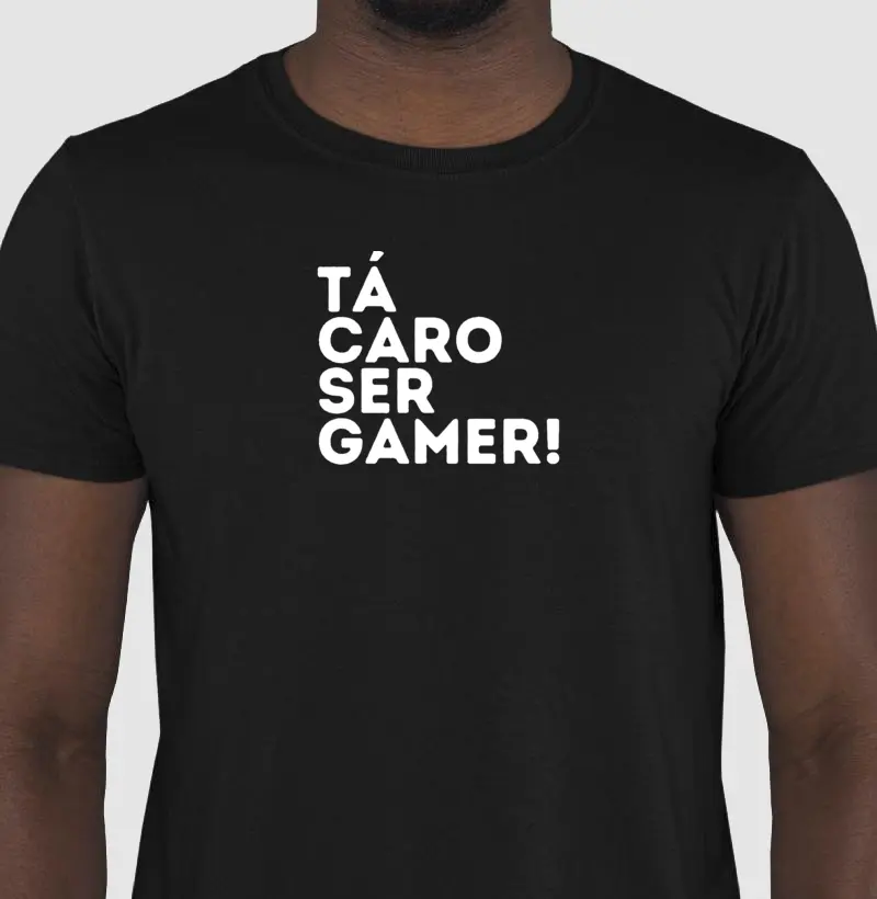 TA CARO SER GAMER! - - Camiseta estampada Gamer 100% algodão.