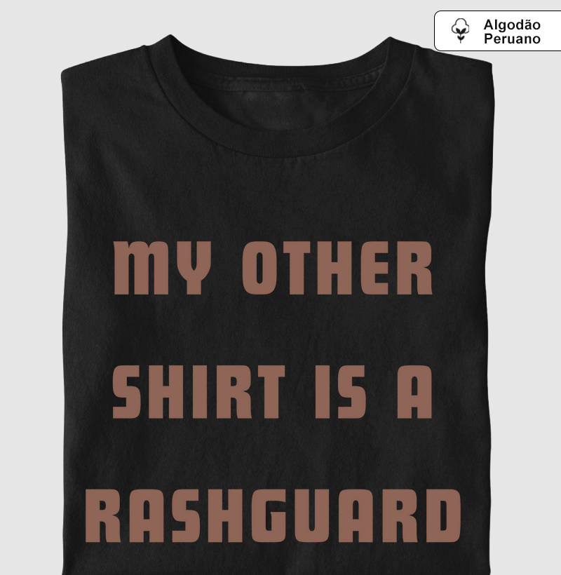 Minha outra camiseta é uma rashguard