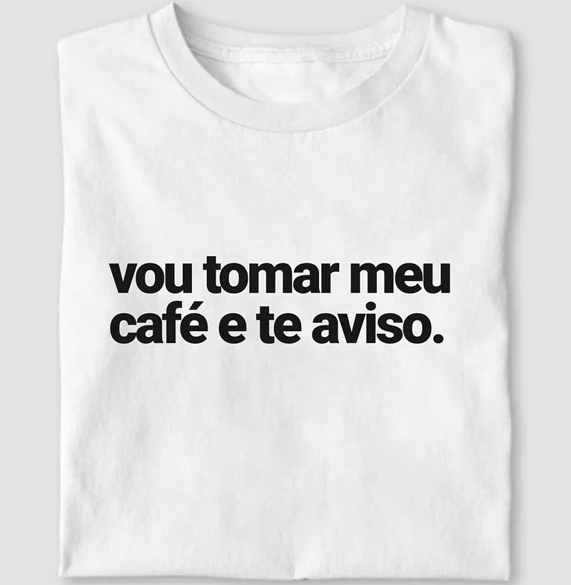 vou tomar meu café e te aviso.