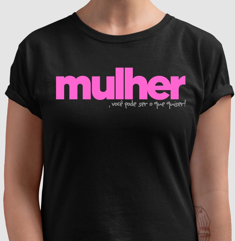 Mulher, você pode ser o que quiser!