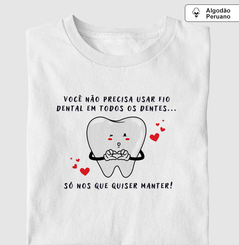 Você não precisa passar fio dental.