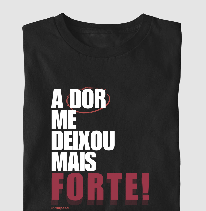 Camiseta "A dor me deixou mais forte"