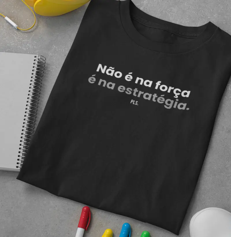 Não é na força, é na estratégia