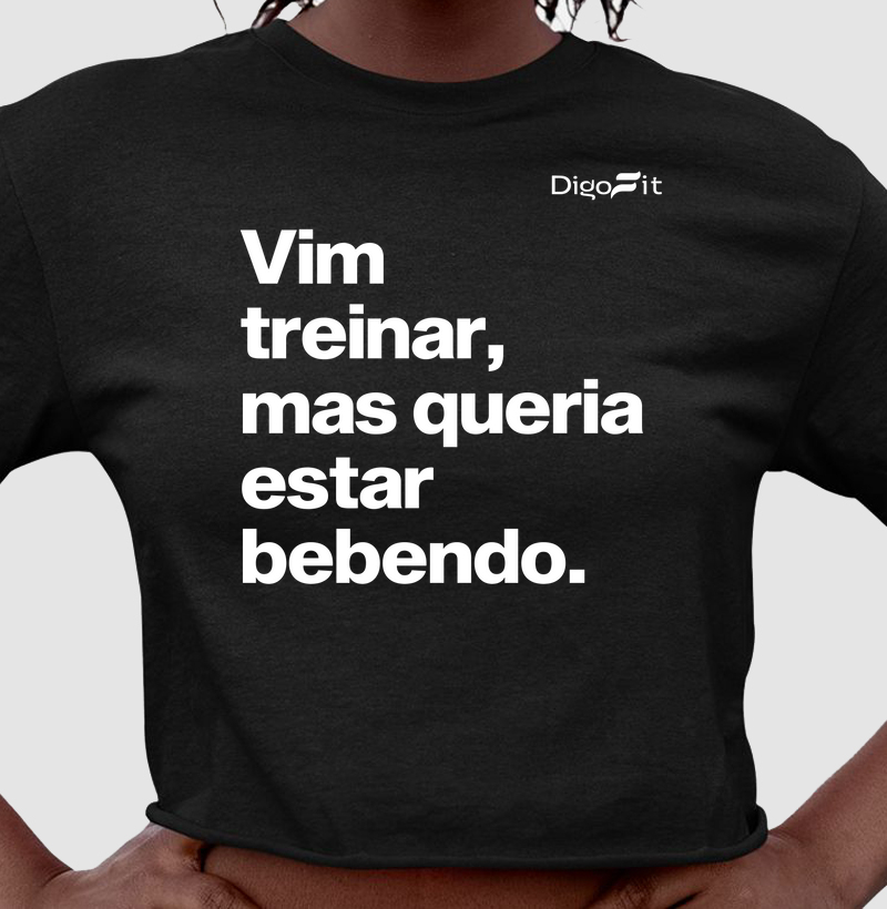 CROPPED ACADEMIA VIM TREINAR MAS QUERIA ESTAR BEBENDO