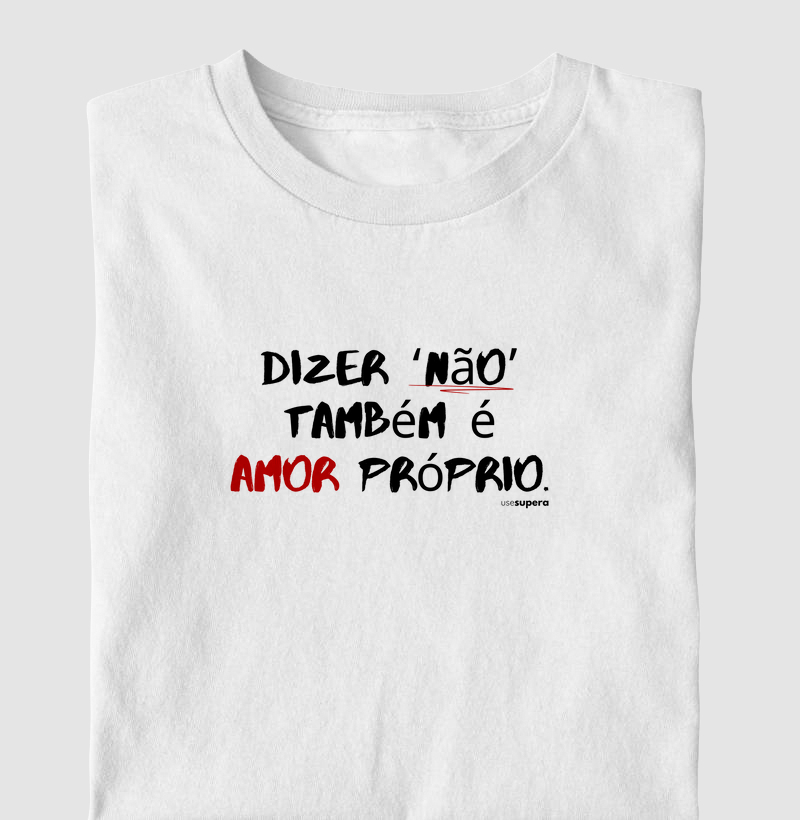 Camiseta "Dizer não também é amor próprio"