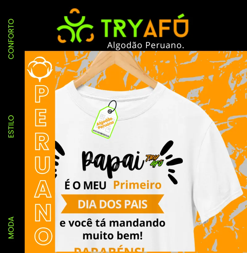 Camiseta Algodão Peruano Dia dos Pais – “Papai, é meu primeiro Dia dos Pais e você tá mandando muito bem. Parabéns!”