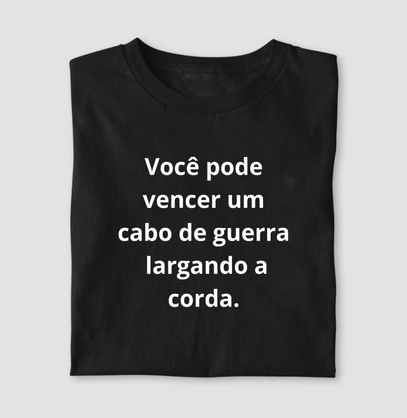 Você pode vencer um cabo de guerra largando a corda.