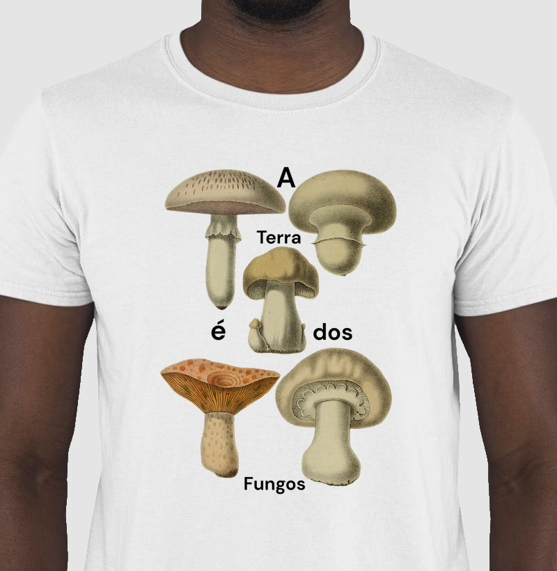Camiseta A Terra é dos Fungos