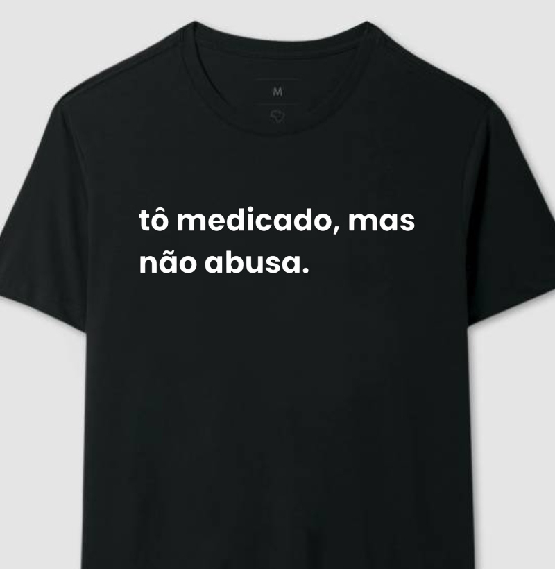 tô medicado, mas não abusa