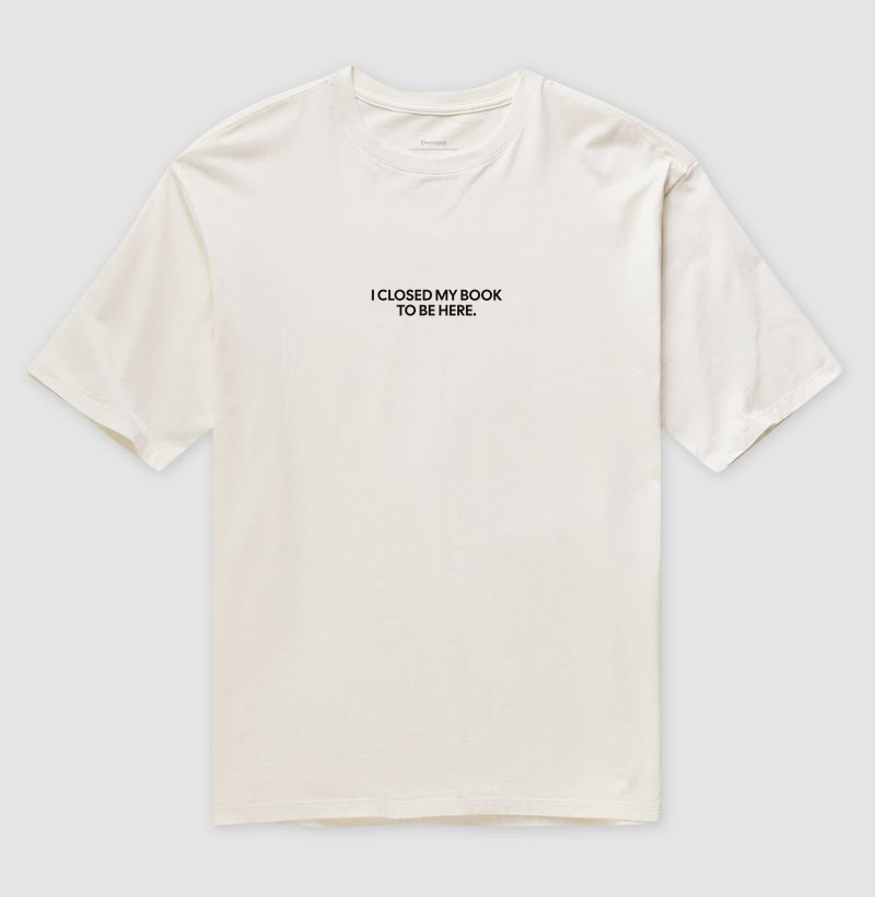 Camiseta Over - I CLOSED MY BOOK