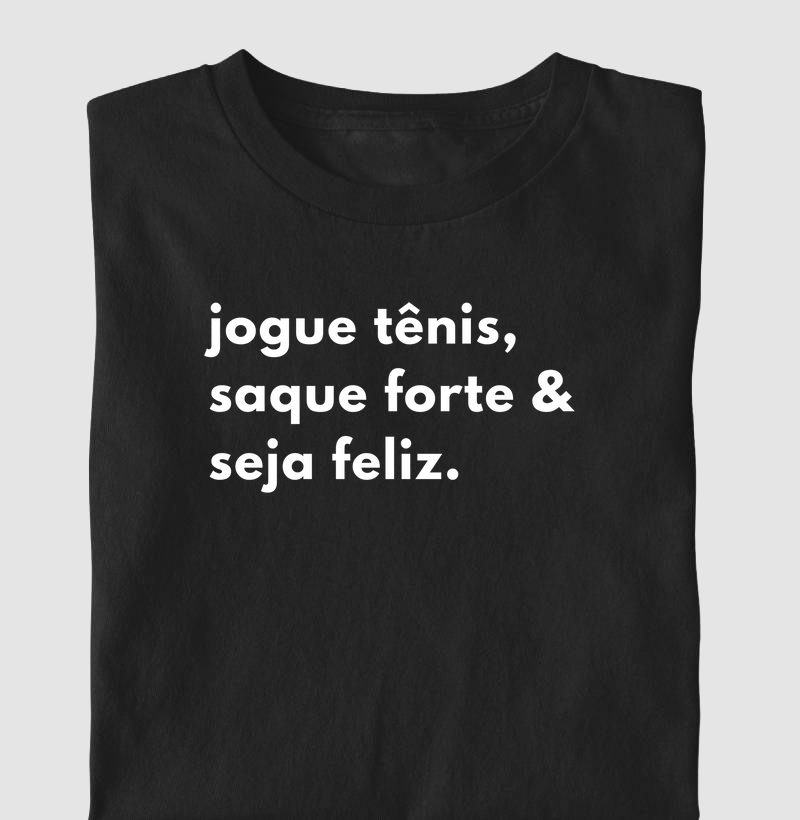 Jogue tênis, saque forte e seja feliz.