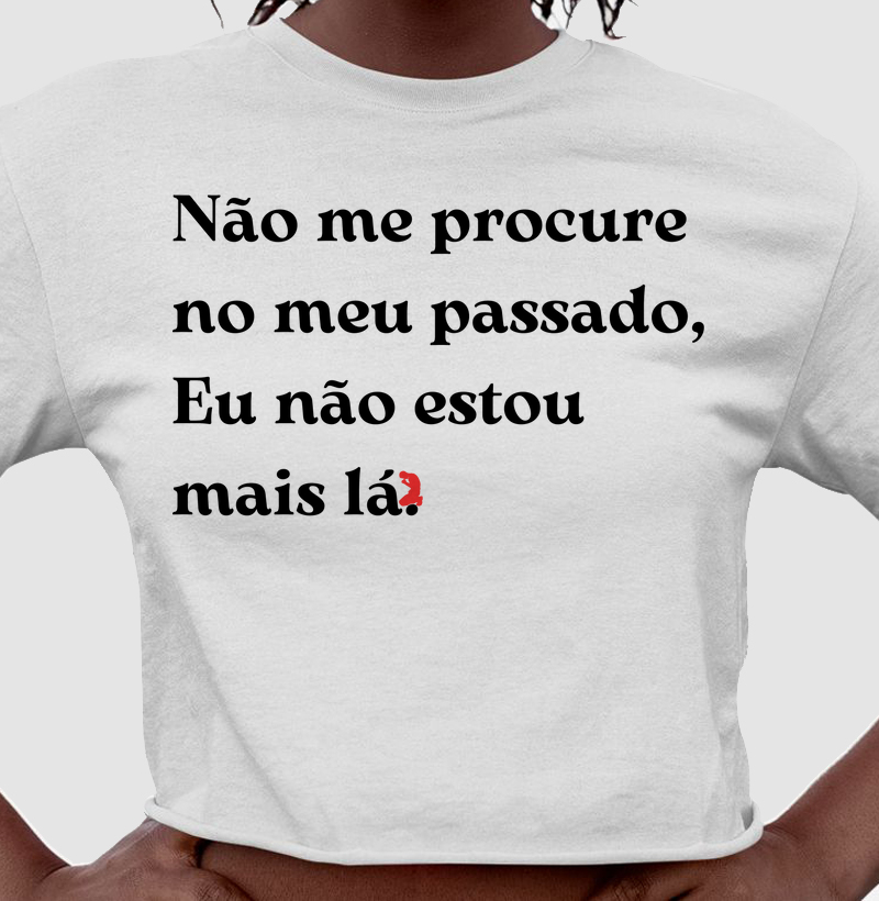 Não me procure no meu passado, Eu não estou  mais lá. (letra preta)