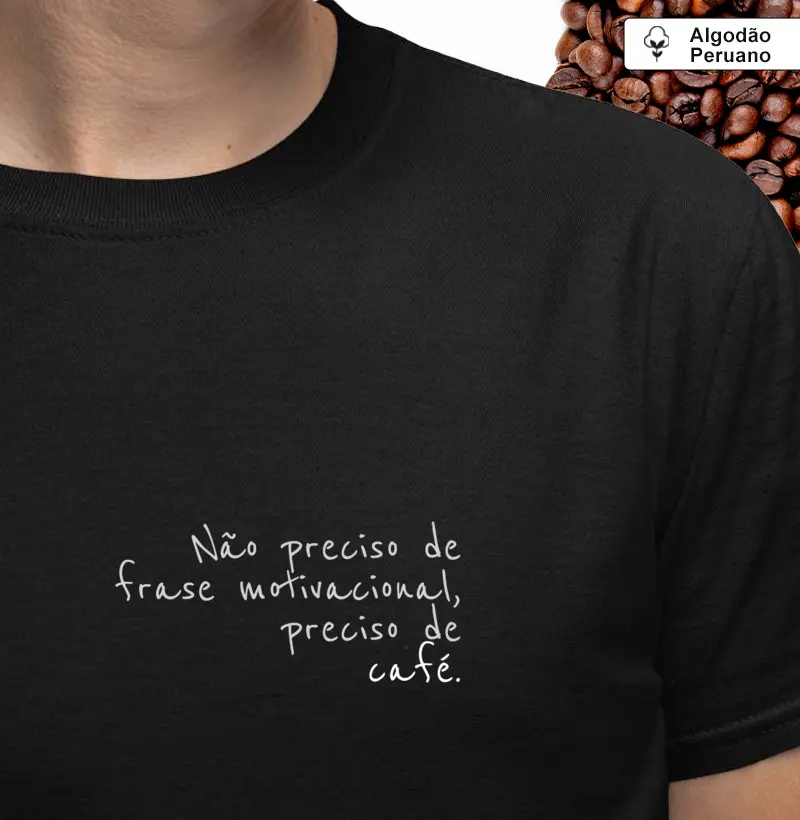 Não preciso de frase motivacional, preciso de café.