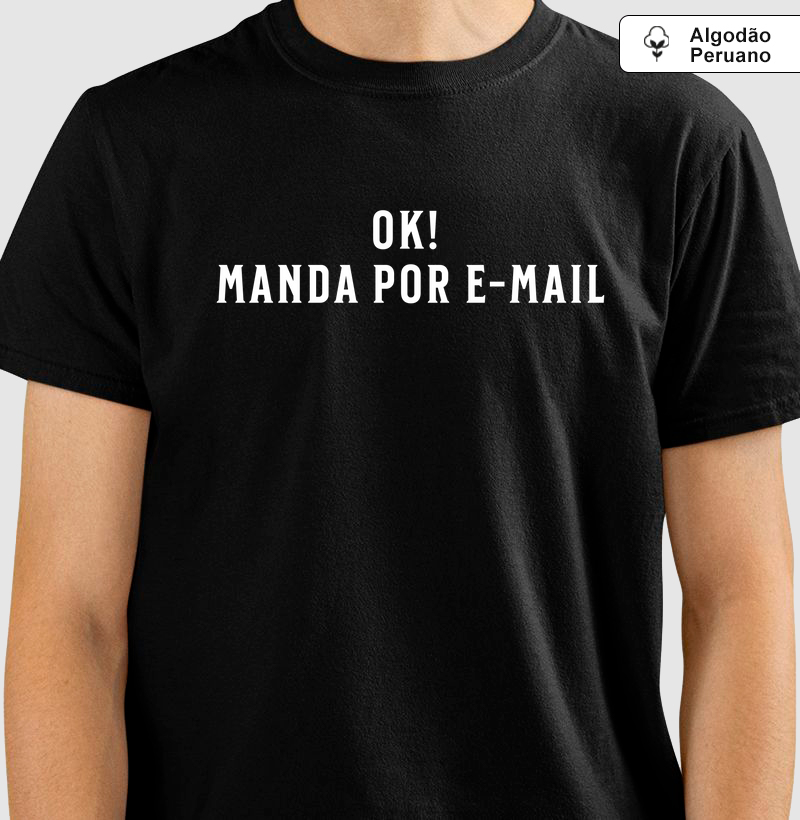 OK! Me Manda por E-mail: Camiseta em Algodão Peruano - Estampa Divertida para Profissionais Conectados