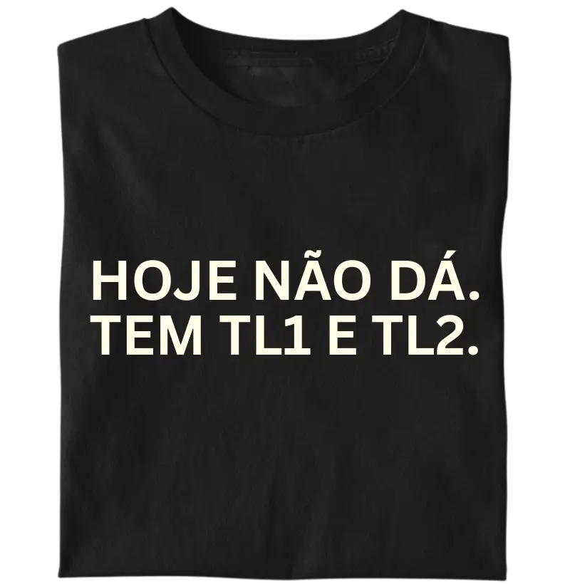 Hoje não dá. Tem tl1 e tl2.