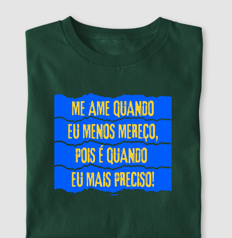Camiseta "Me ame quando eu menos mereço"