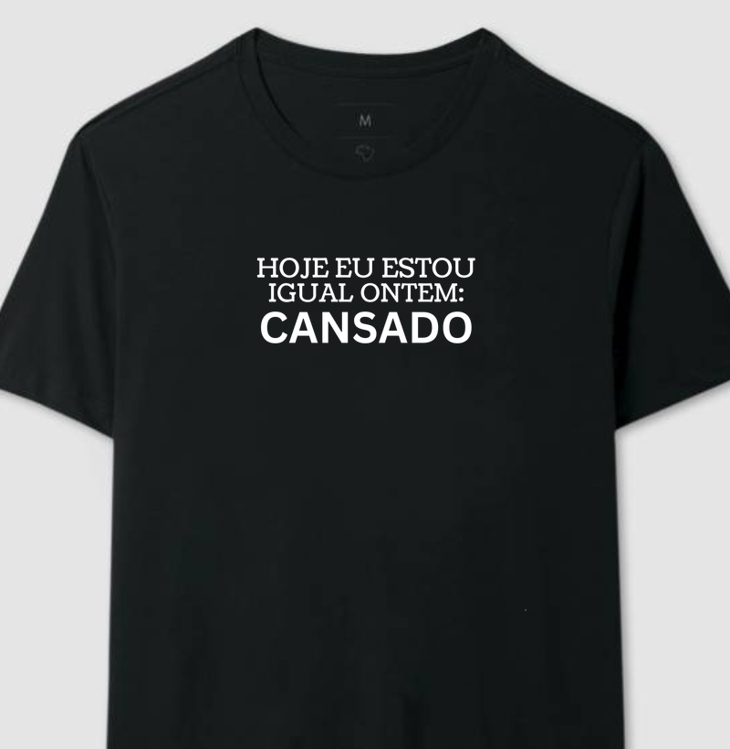 Camiseta Hoje eu estou igual ontem, cansado minimalista