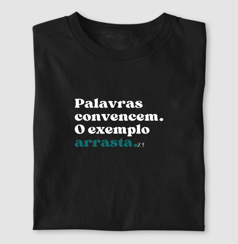 Palavras convencem. O exemplo arrasta