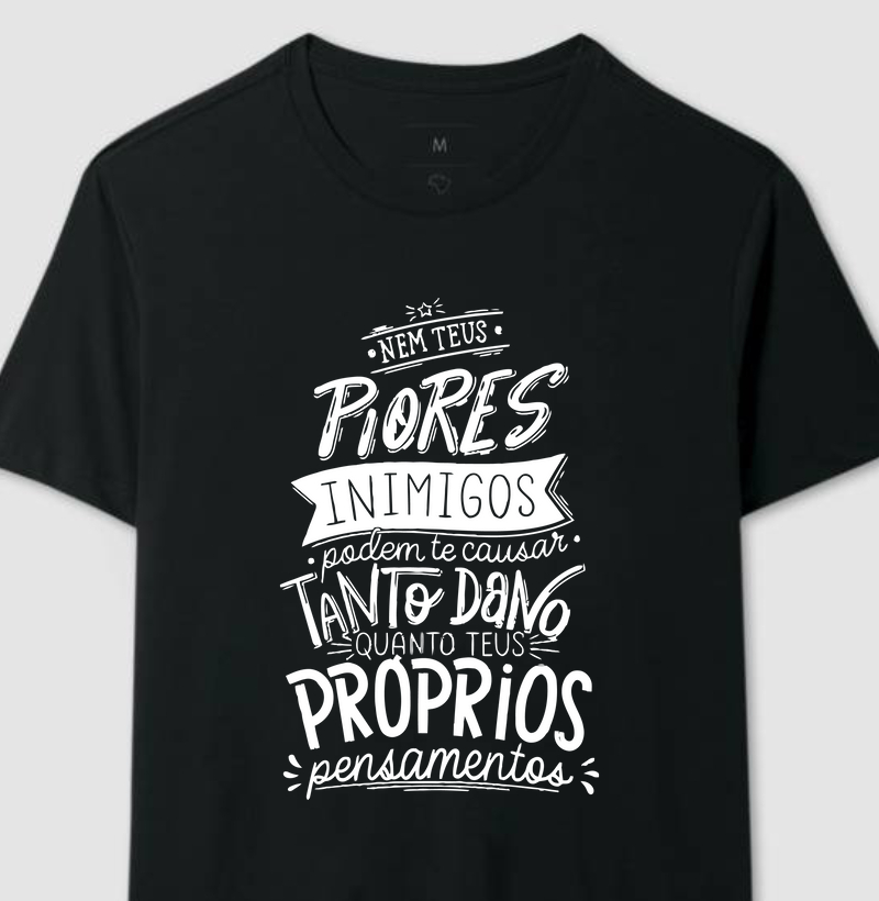 Nem teus piores inimigos podem te causar tanto dano quanto teus próprios pensamentos