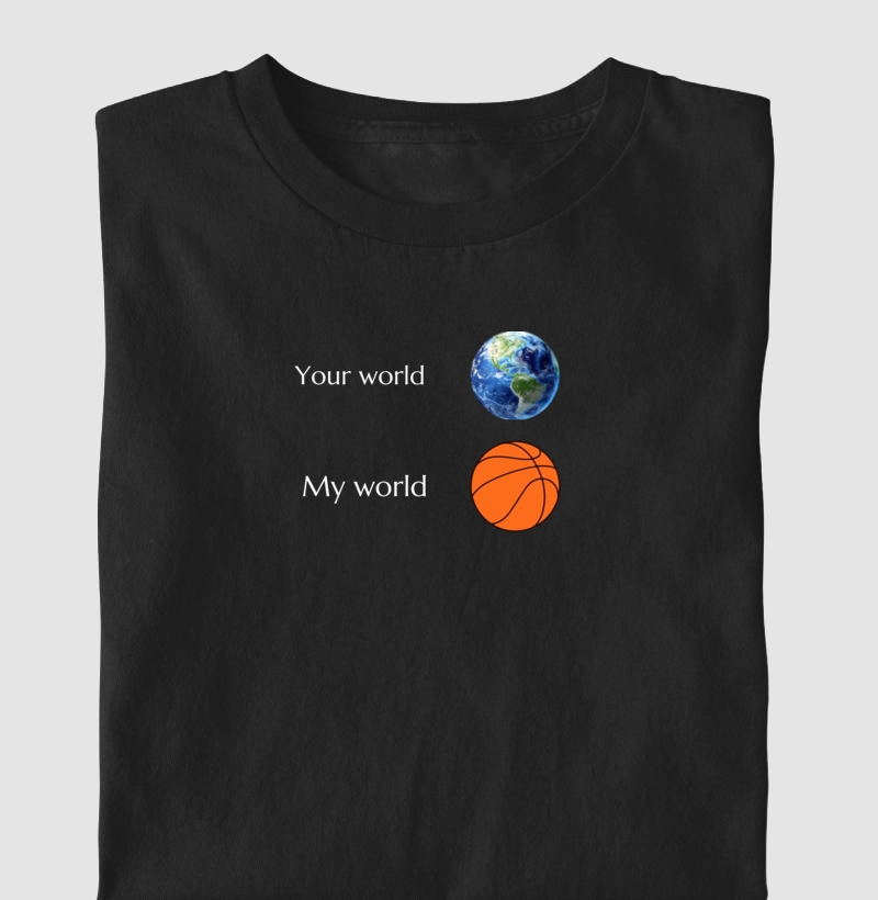 Your world, my world