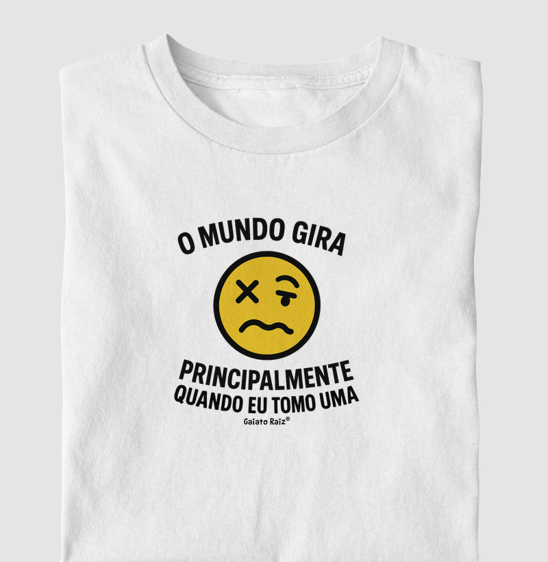 O mundo gira. Principalmente quando eu tomo uma.