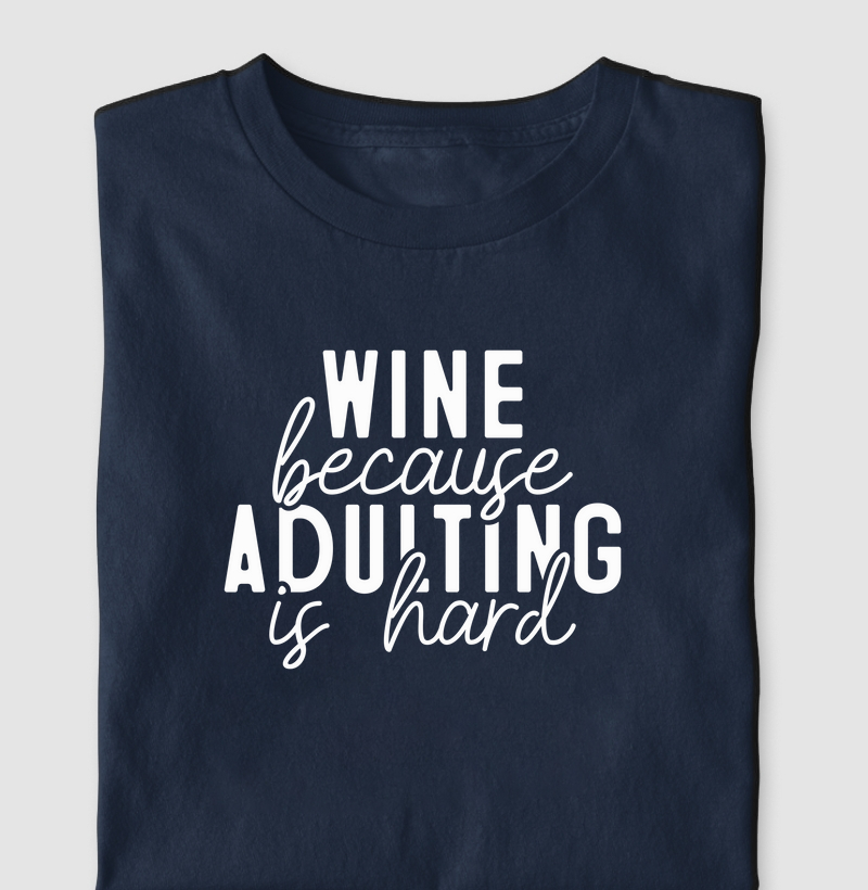 Camiseta Wine because Adulting is Hard