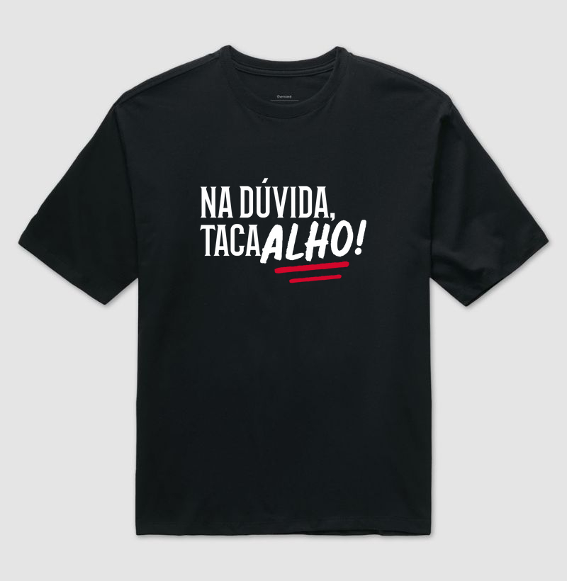 Na dúvida, taca alho!