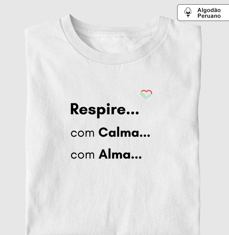 RESPIRE . . . COM CALMA. . . COM ALMA . . . algodão peruano 