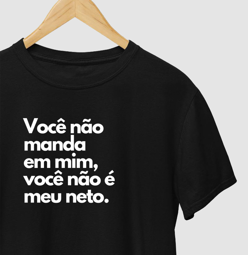 Você não manda em mim, você não é meu neto.