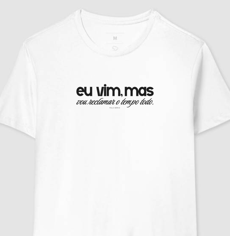 Camiseta Eu vim, mas vou reclamar o tempo todo – Fala Sério 
