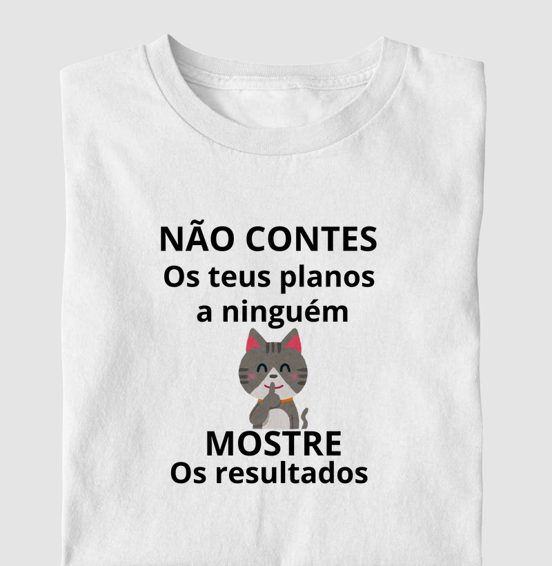 NÃO CONTES OS PLANOS A NINGUÉM MOSTRE OS RESULTADOS