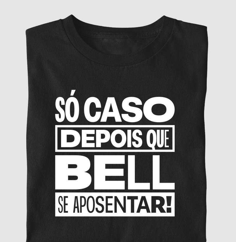 Camiseta Axé Só Caso Depois que Bell se Aposentar!