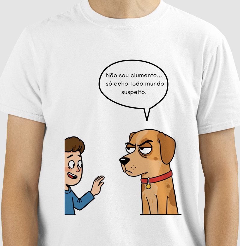Camiseta Engraçada de Cachorro – “Não sou ciumento. Só acho todo mundo suspeito.” | Pet Lovers & Humor Sarcástico