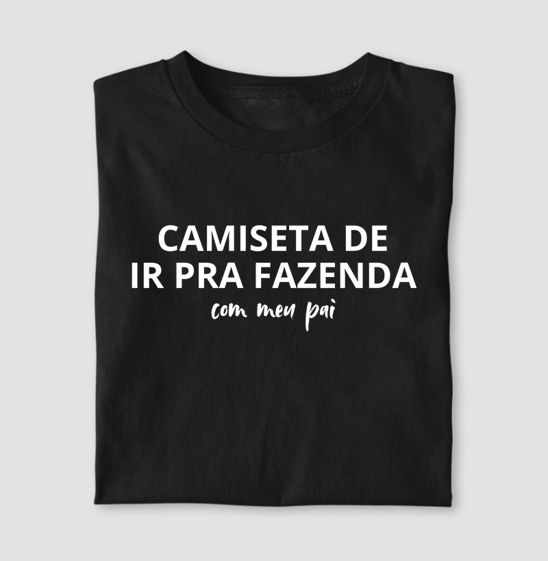 Camiseta de dia dos pais - Camiseta de ir pra fazenda com meu pai - Algodão 30.1