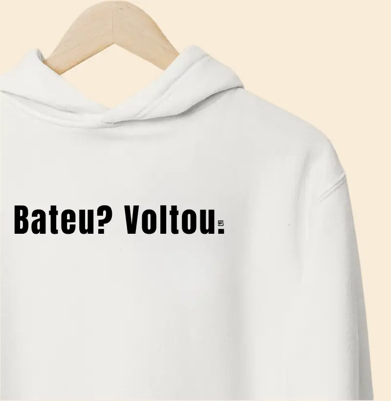 Hoodie Moletom Bateu? Voltou