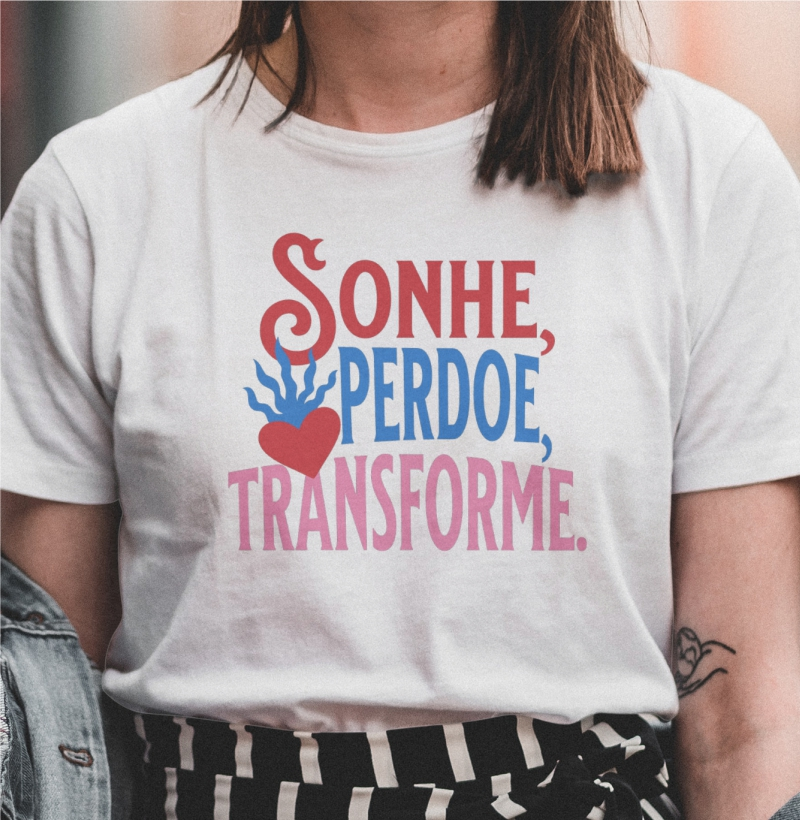 Camiseta sonhe, perdoe, transforme