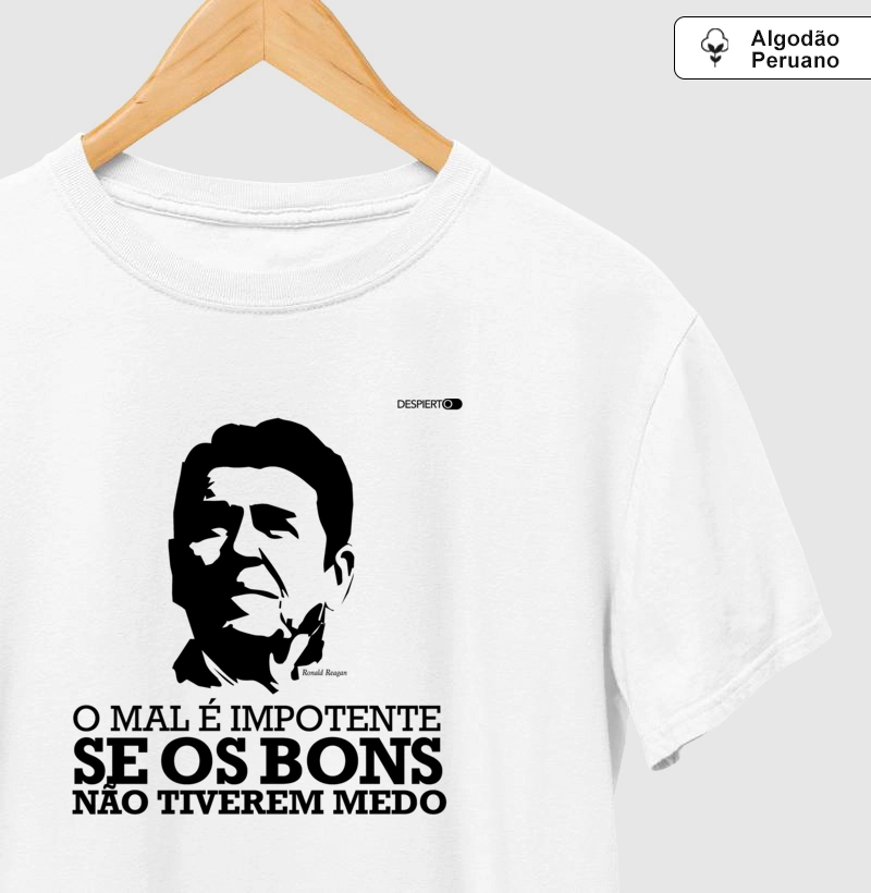 Mr. Reagan: O mal é impotente se os bons não tiverem medo.