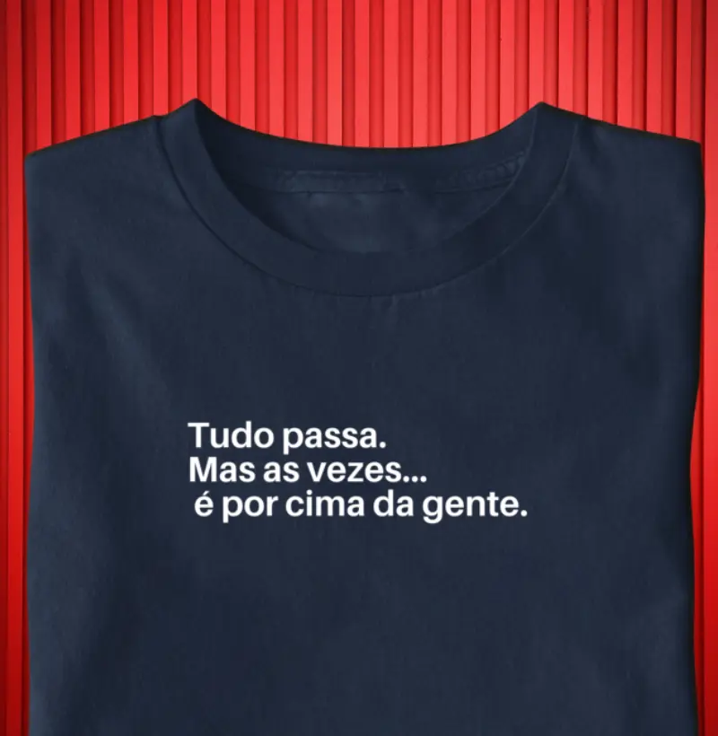  "Tudo Passa... Mas às Vezes é por Cima da Gente" 